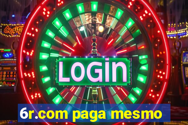 6r.com paga mesmo